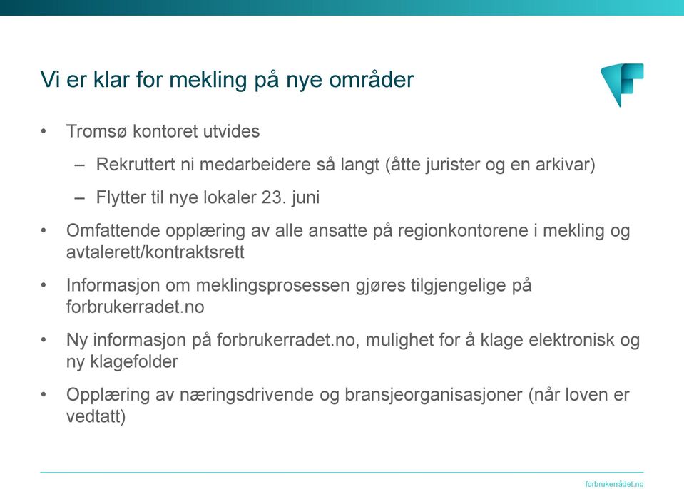 juni Omfattende opplæring av alle ansatte på regionkontorene i mekling og avtalerett/kontraktsrett Informasjon om