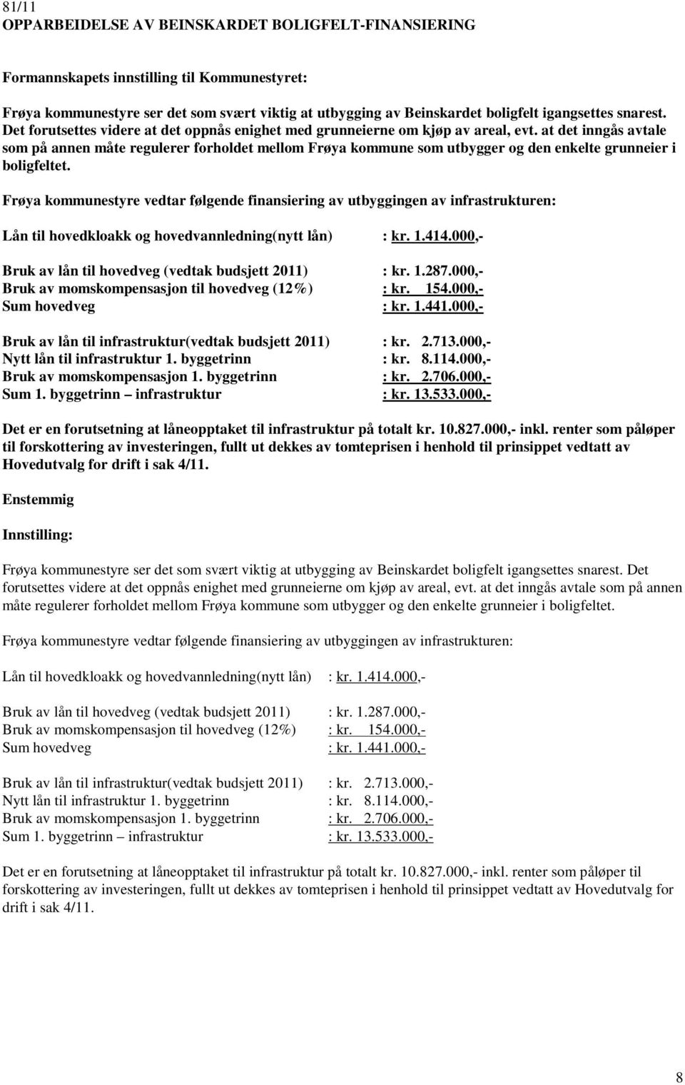 at det inngås avtale som på annen måte regulerer forholdet mellom Frøya kommune som utbygger og den enkelte grunneier i boligfeltet.