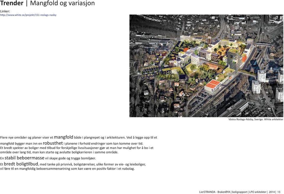 Ved å legge opp til et mangfold bygger man inn en robusthet i planene i forhold endringer som kan komme over tid.