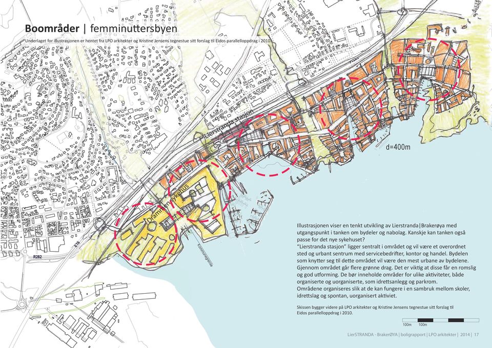 og nabolag. Kanskje kan tanken også passe for det nye sykehuset? Lierstranda stasjon ligger sentralt i området og vil være et overordnet sted og urbant sentrum med servicebedrifter, kontor og handel.