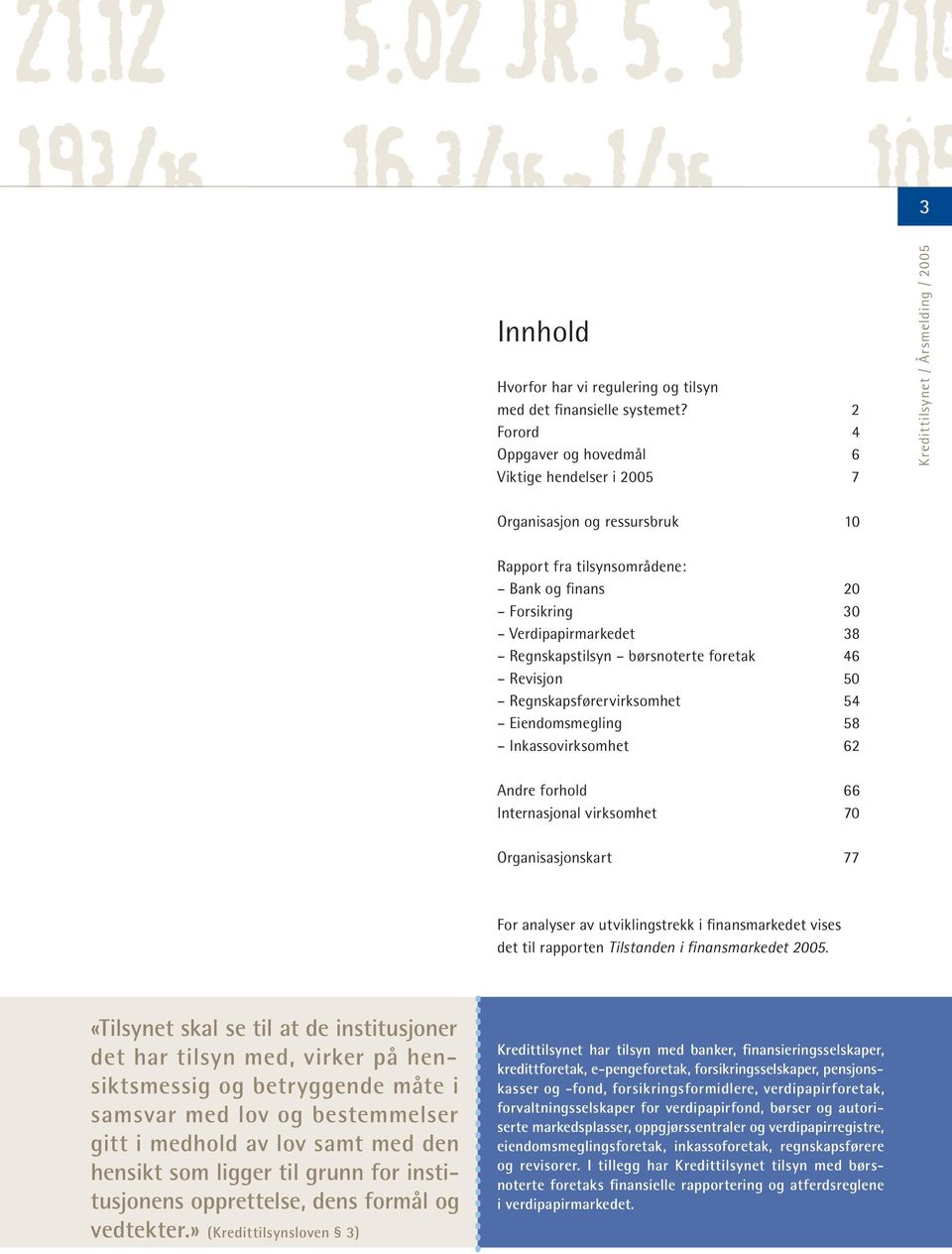 børsnoterte foretak 46 Revisjon 50 Regnskapsførervirksomhet 54 Eiendomsmegling 58 Inkassovirksomhet 62 Andre forhold 66 Internasjonal virksomhet 70 Organisasjonskart 77 For analyser av