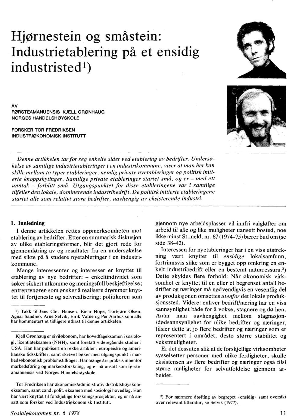 Undersøkelse av samtlige industrietableringer i en industrikommune, viser at man her kan skille mellom to typer etableringer, nemlig private nyetableringer og politisk initierte knoppskytinger.