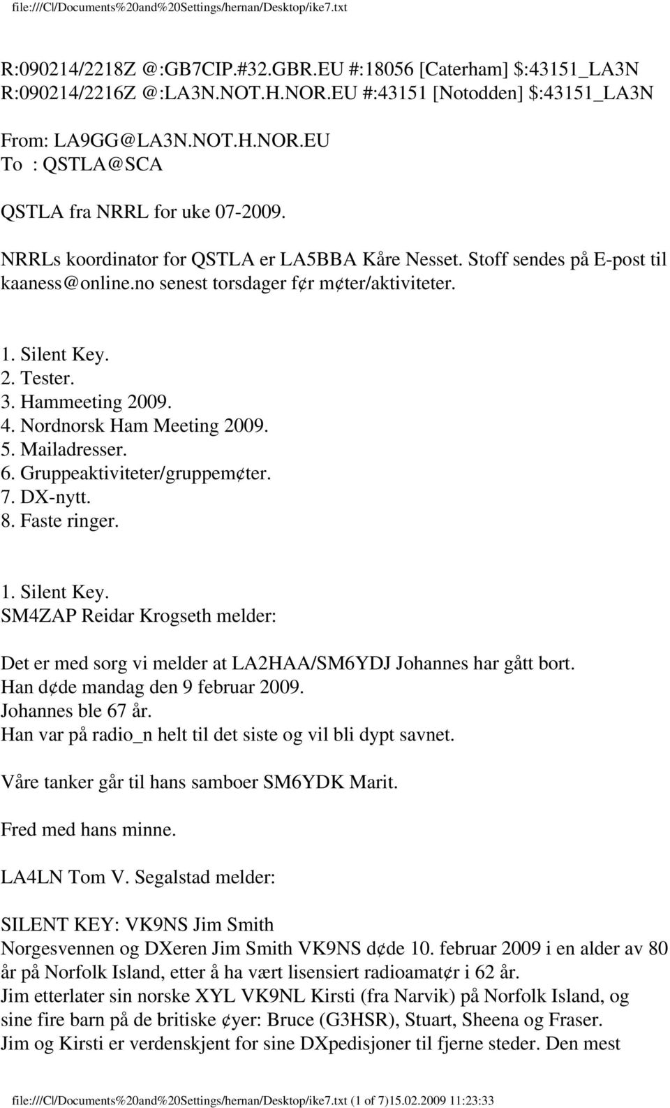 Nordnorsk Ham Meeting 2009. 5. Mailadresser. 6. Gruppeaktiviteter/gruppem ter. 7. DX-nytt. 8. Faste ringer. 1. Silent Key.