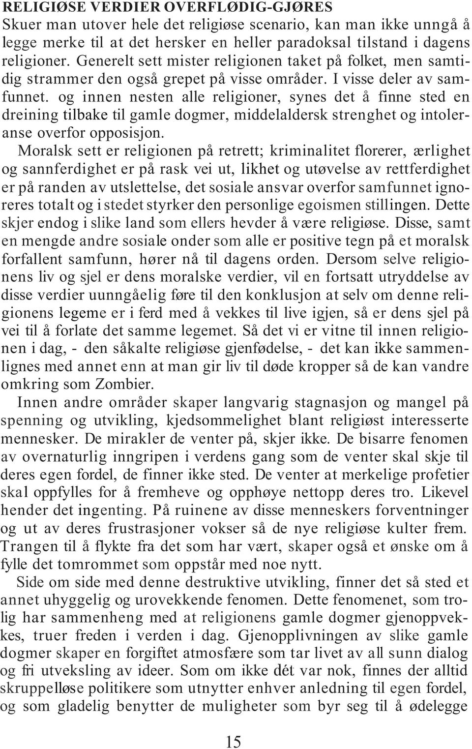 og innen nesten alle religioner, synes det å finne sted en dreining tilbake til gamle dogmer, middelaldersk strenghet og intoleranse overfor opposisjon.