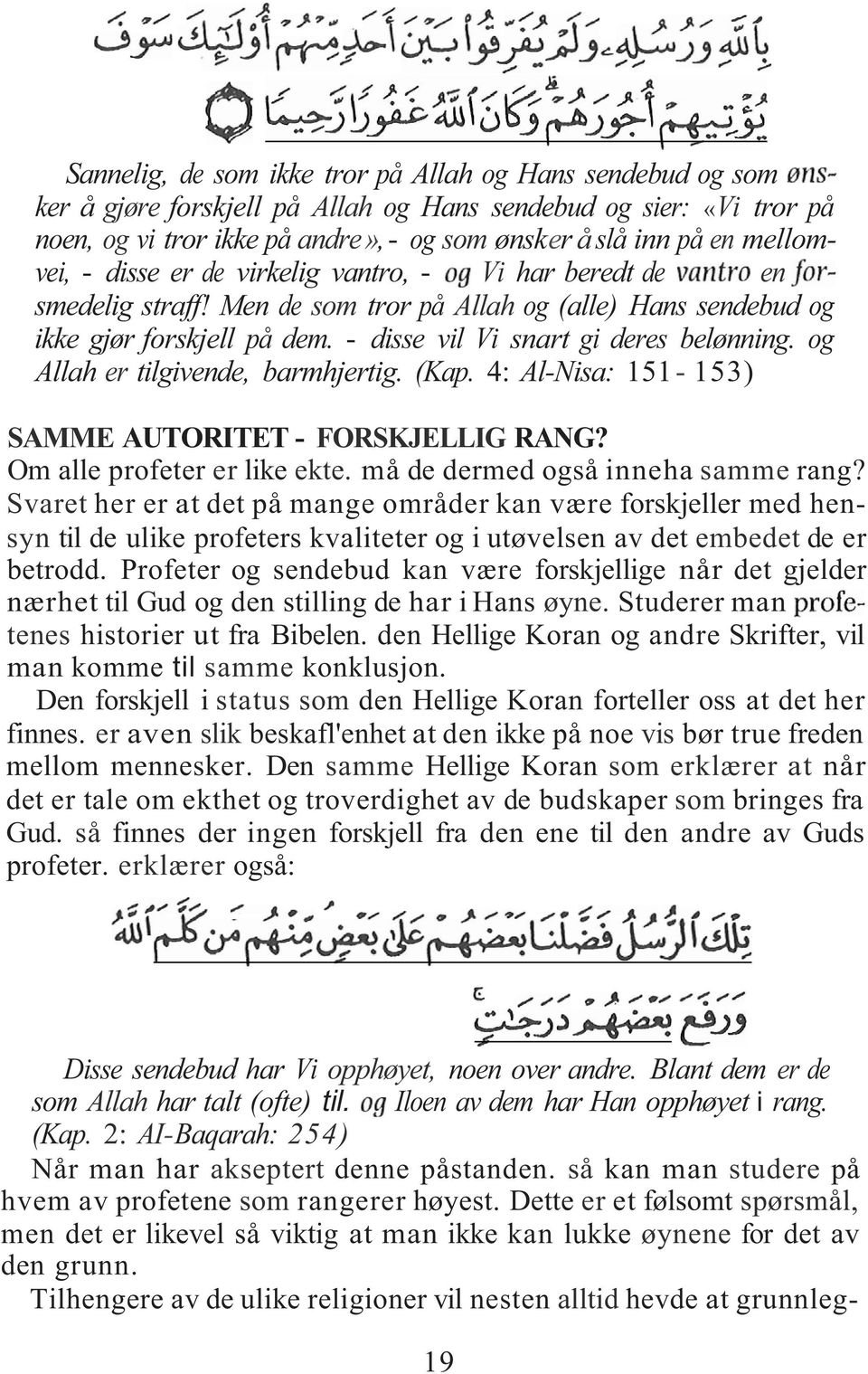 - disse vil Vi snart gi deres belønning. og Allah er tilgivende, barmhjertig. (Kap. 4: Al-Nisa: 151-153) SAMME AUTORITET - FORSKJELLIG RANG? Om alle profeter er like ekte.