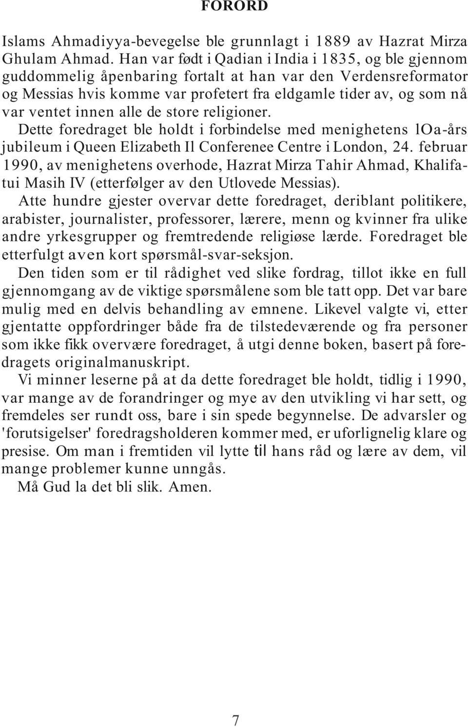 innen alle de store religioner. Dette foredraget ble holdt i forbindelse med menighetens loa-års jubileum i Queen Elizabeth Il Conferenee Centre i London, 24.