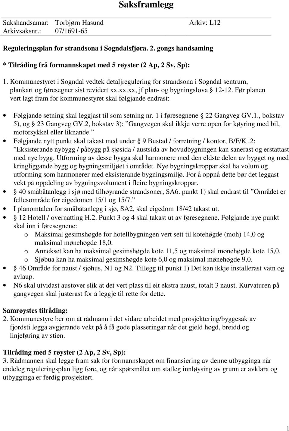 Kommunestyret i Sogndal vedtek detaljregulering for strandsona i Sogndal sentrum, plankart og føresegner sist revidert xx.xx.xx, jf plan- og bygningslova 12-12.