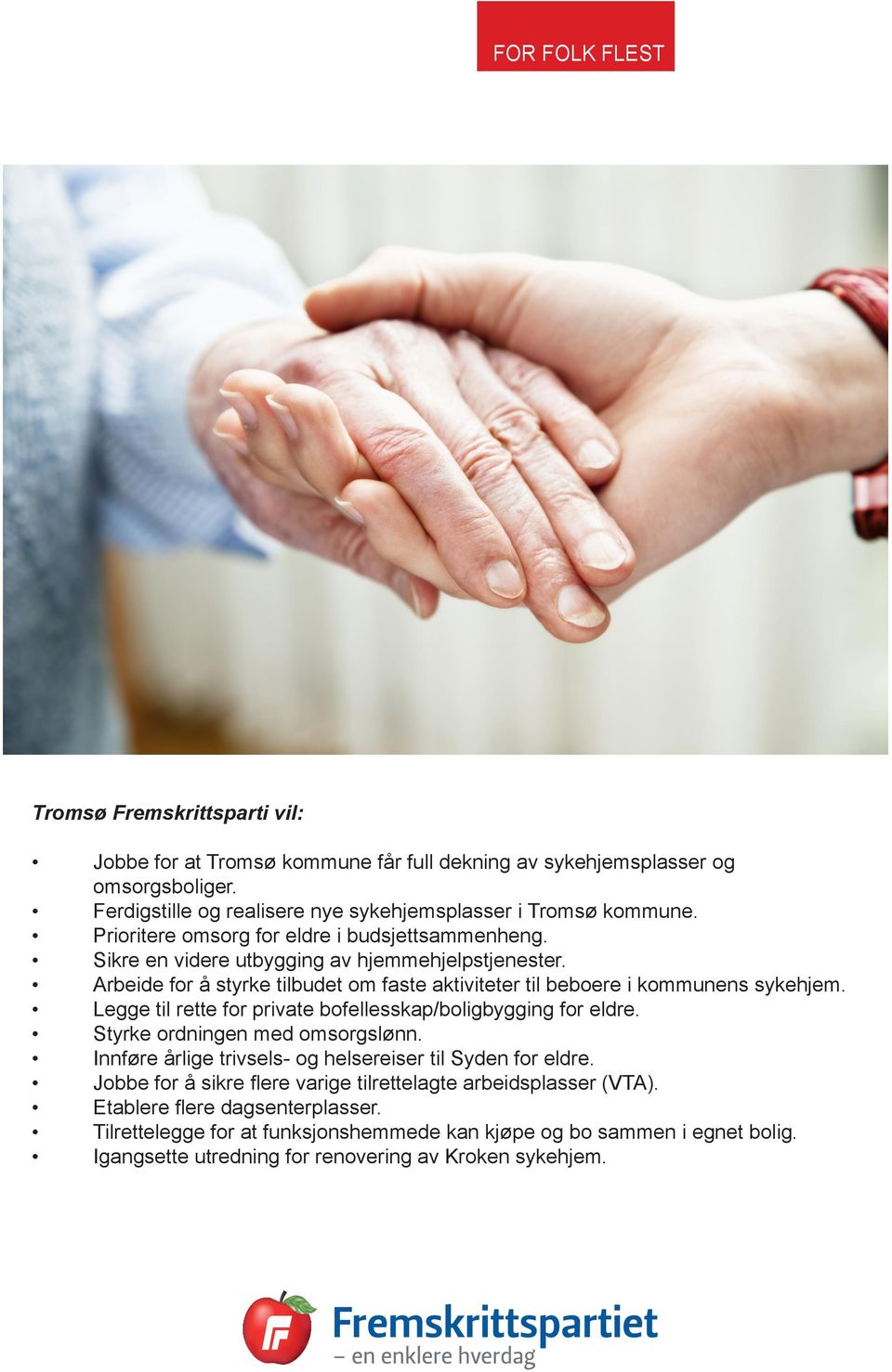 Arbeide for å styrke tilbudet om faste aktiviteter til beboere i kommunens sykehjem. Legge til rette for private bofellesskap/boligbygging for eldre.