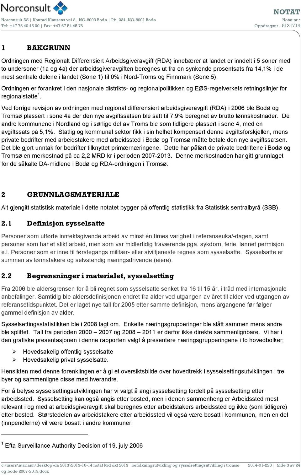 Ordningen er forankret i den nasjonale distrikts- og regionalpolitikken og EØS-regelverkets retningslinjer for regionalstøtte 1.