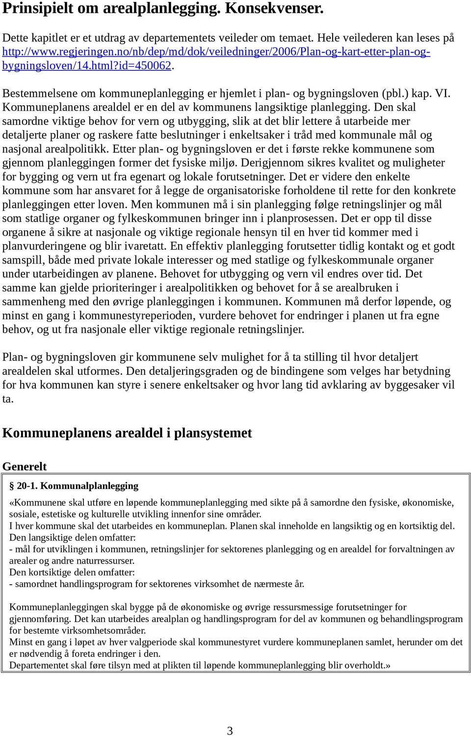 Kommuneplanens arealdel er en del av kommunens langsiktige planlegging.