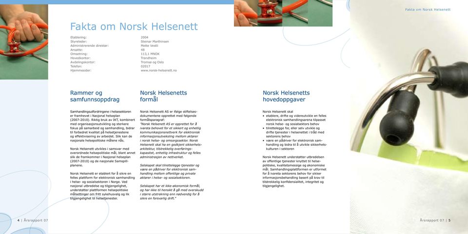 no Rammer og samfunnsoppdrag Norsk Helsenetts formål Norsk Helsenetts hovedoppgaver Samhandlingsutfordringene i helse sektoren er framhevet i Nasjonal helseplan (2007-2010).