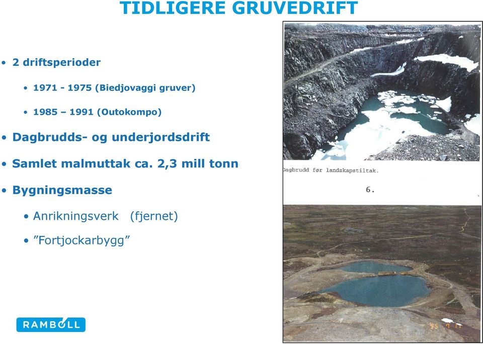 Dagbrudds- og underjordsdrift Samlet malmuttak ca.