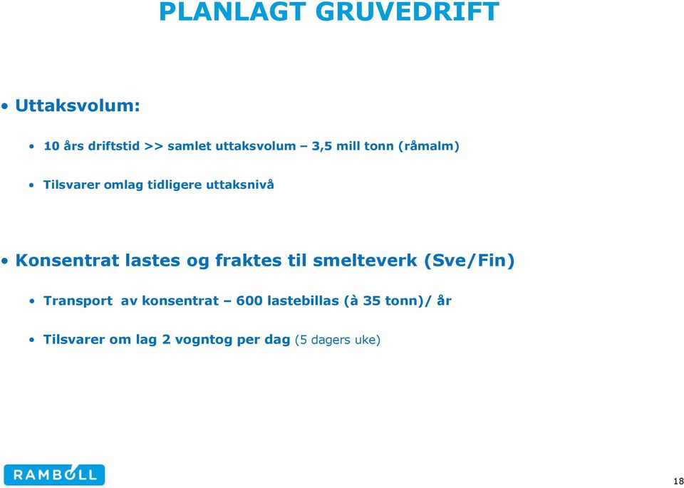 lastes og fraktes til smelteverk (Sve/Fin) Transport av konsentrat 600