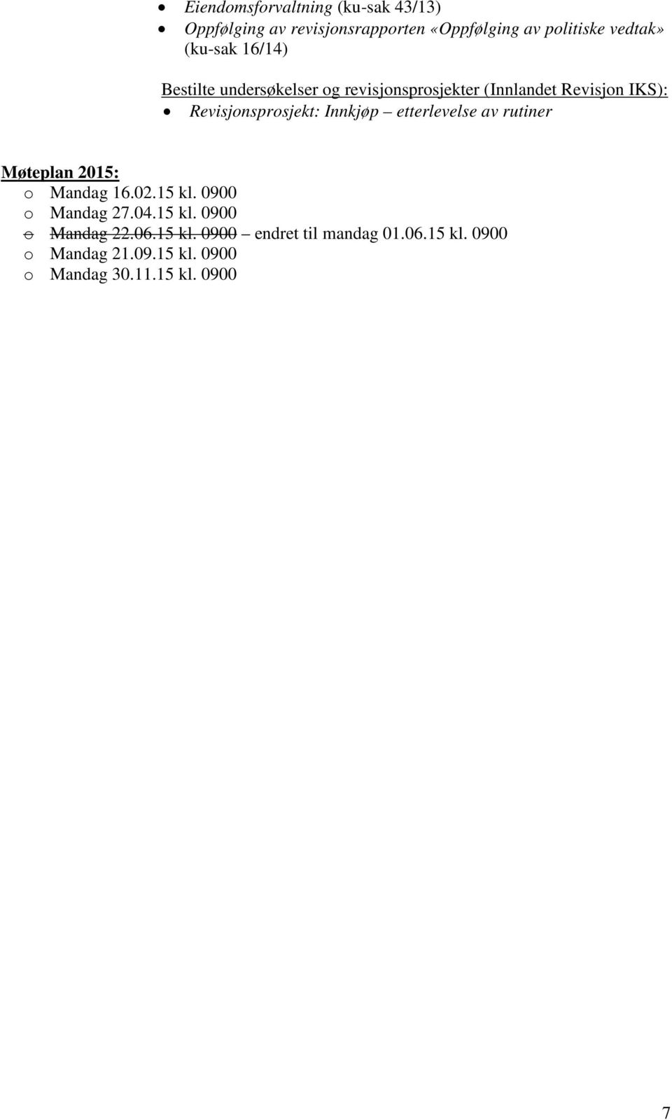 Innkjøp etterlevelse av rutiner Møteplan 2015: o Mandag 16.02.15 kl. 0900 o Mandag 27.04.15 kl. 0900 o Mandag 22.