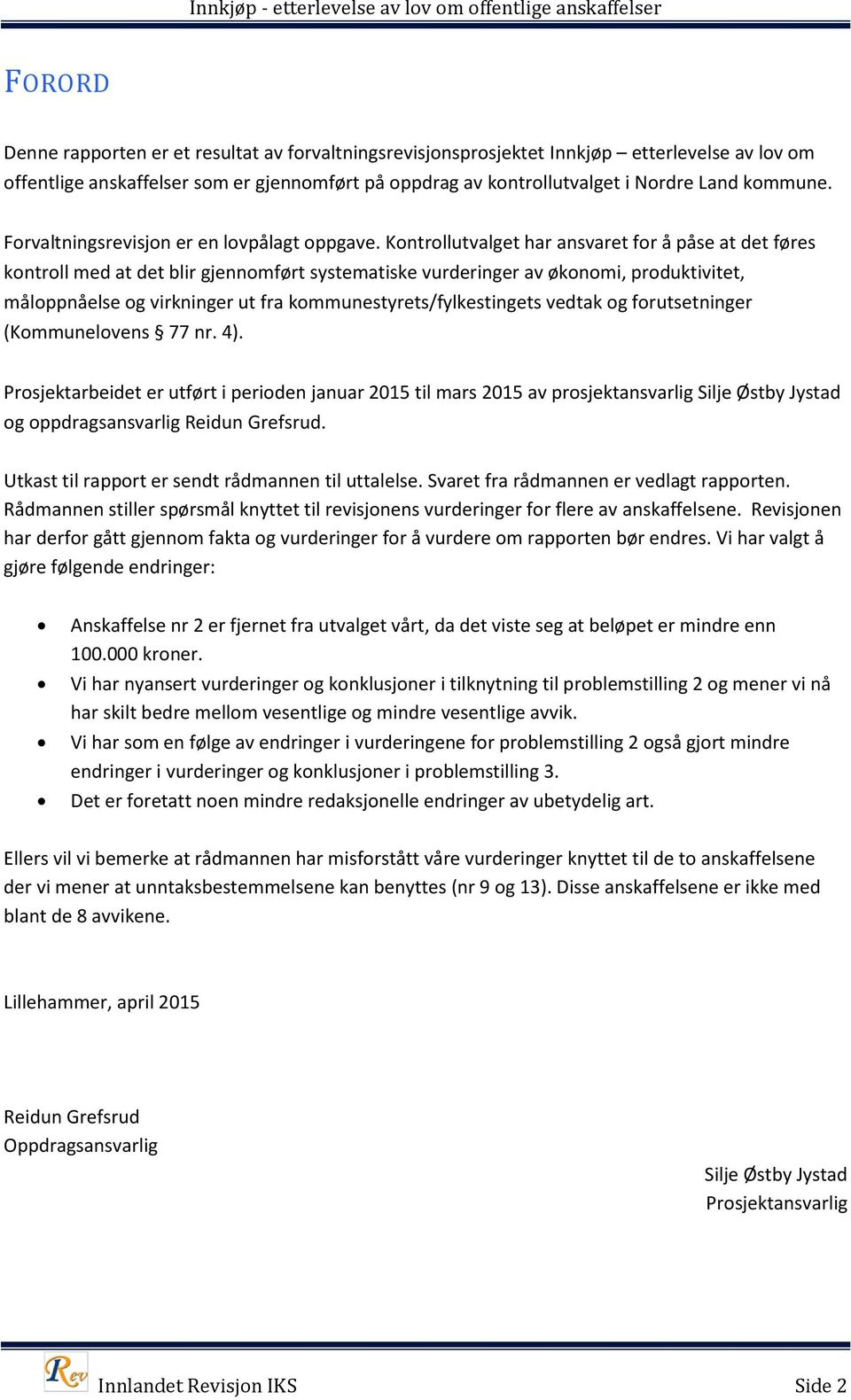 Kontrollutvalget har ansvaret for å påse at det føres kontroll med at det blir gjennomført systematiske vurderinger av økonomi, produktivitet, måloppnåelse og virkninger ut fra