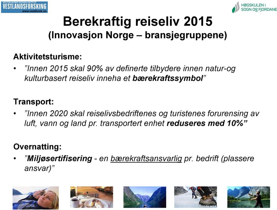 2020 skal reiselivsbedriftenes og turistenes forurensing av luft, vann og land pr.