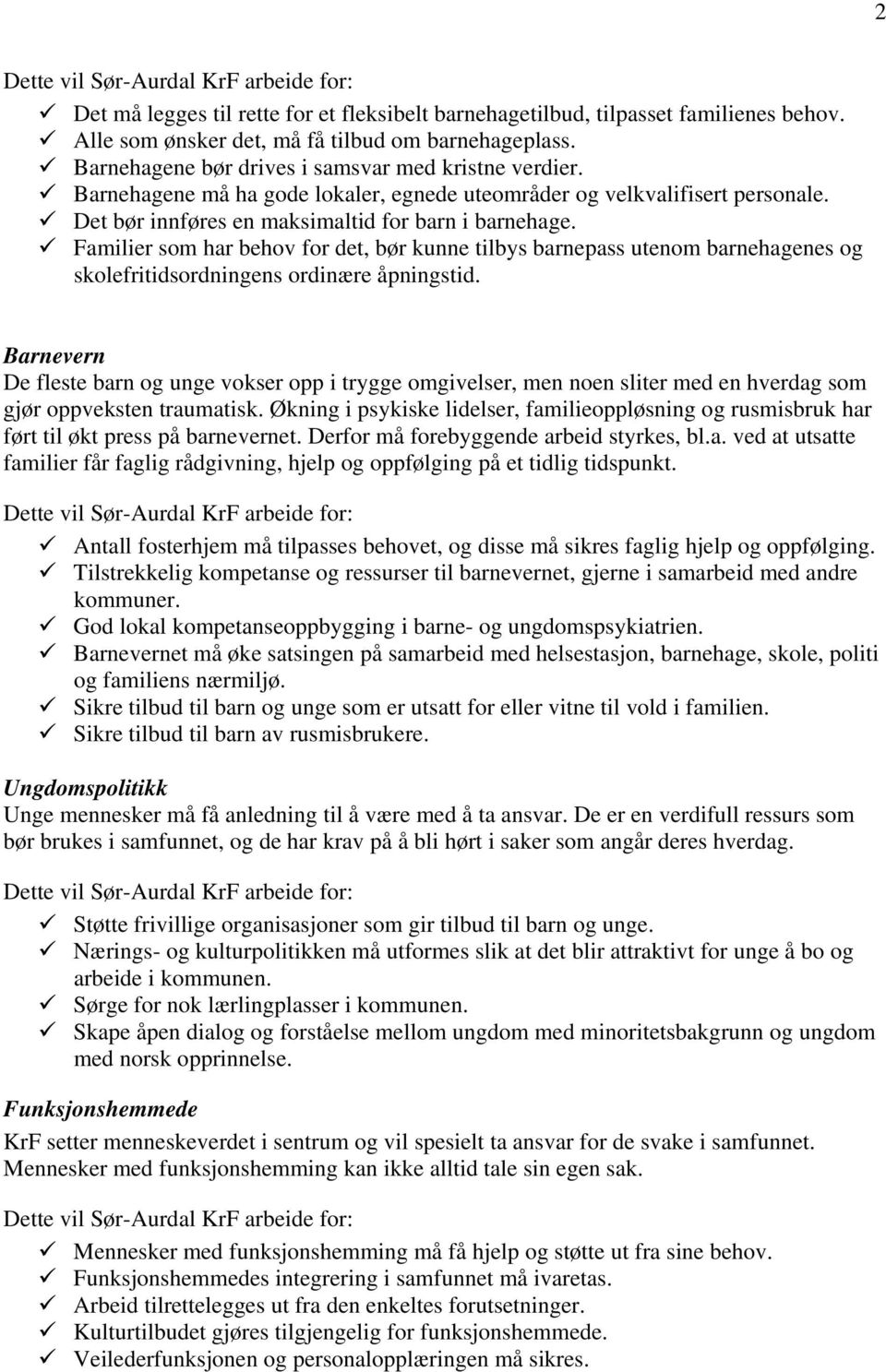 Familier som har behov for det, bør kunne tilbys barnepass utenom barnehagenes og skolefritidsordningens ordinære åpningstid.