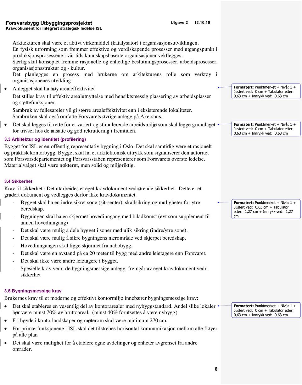 Særlig skal konseptet fremme rasjonelle og enhetlige beslutningsprosesser, arbeidsprosesser, organisasjonsstruktur og - kultur.