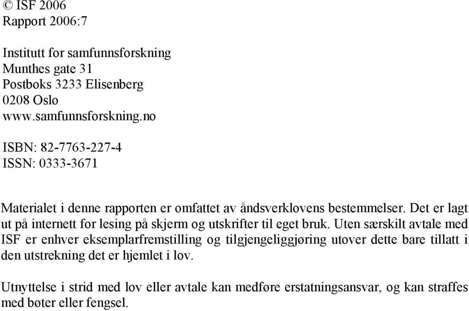 no ISBN: 82-7763-227-4 ISSN: 0333-3671 Materialet i denne rapporten er omfattet av åndsverklovens bestemmelser.