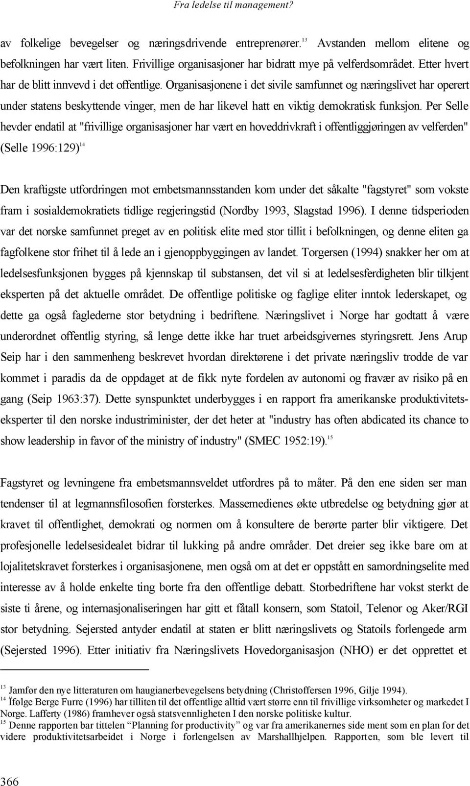 Organisasjonene i det sivile samfunnet og næringslivet har operert under statens beskyttende vinger, men de har likevel hatt en viktig demokratisk funksjon.