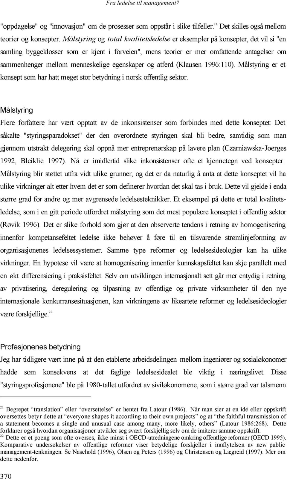 menneskelige egenskaper og atferd (Klausen 1996:110). Målstyring er et konsept som har hatt meget stor betydning i norsk offentlig sektor.