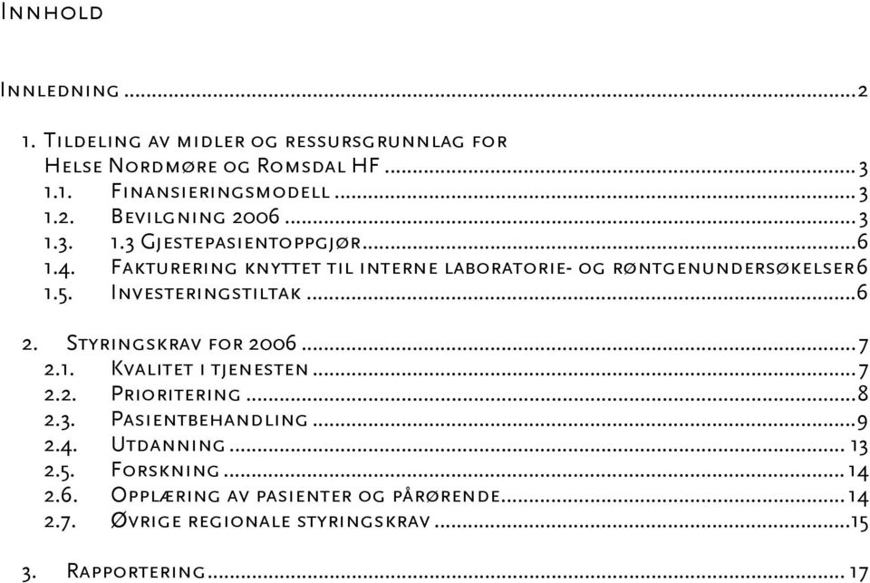 Styringskrav for 2006...7 2.1. Kvalitet i tjenesten...7 2.2. Prioritering...8 2.3. Pasientbehandling...9 2.4. Utdanning... 13 2.5.