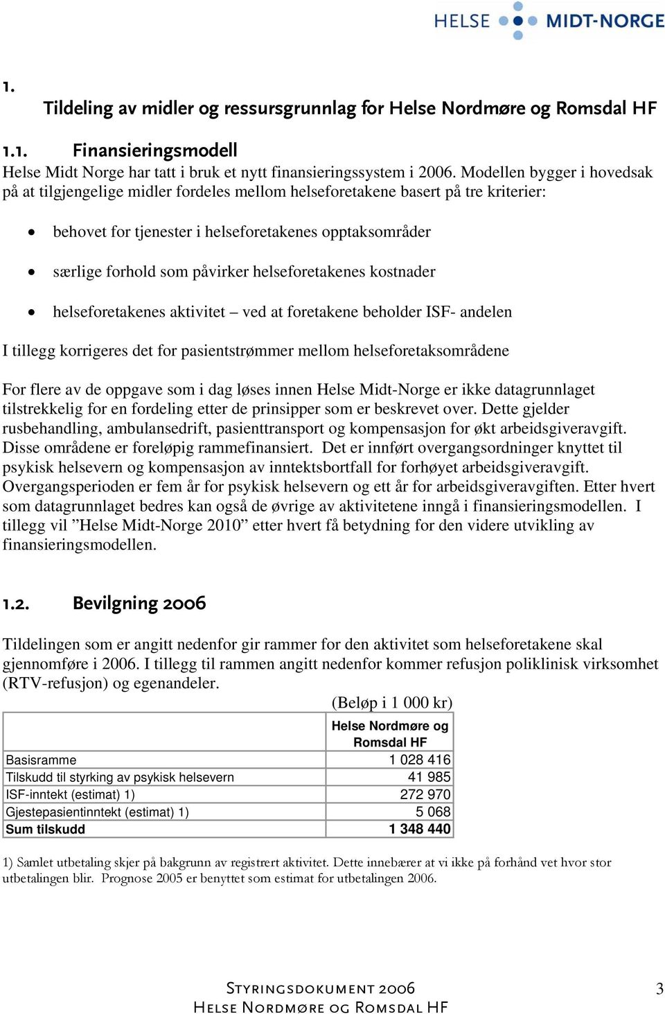 helseforetakenes kostnader helseforetakenes aktivitet ved at foretakene beholder ISF- andelen I tillegg korrigeres det for pasientstrømmer mellom helseforetaksområdene For flere av de oppgave som i