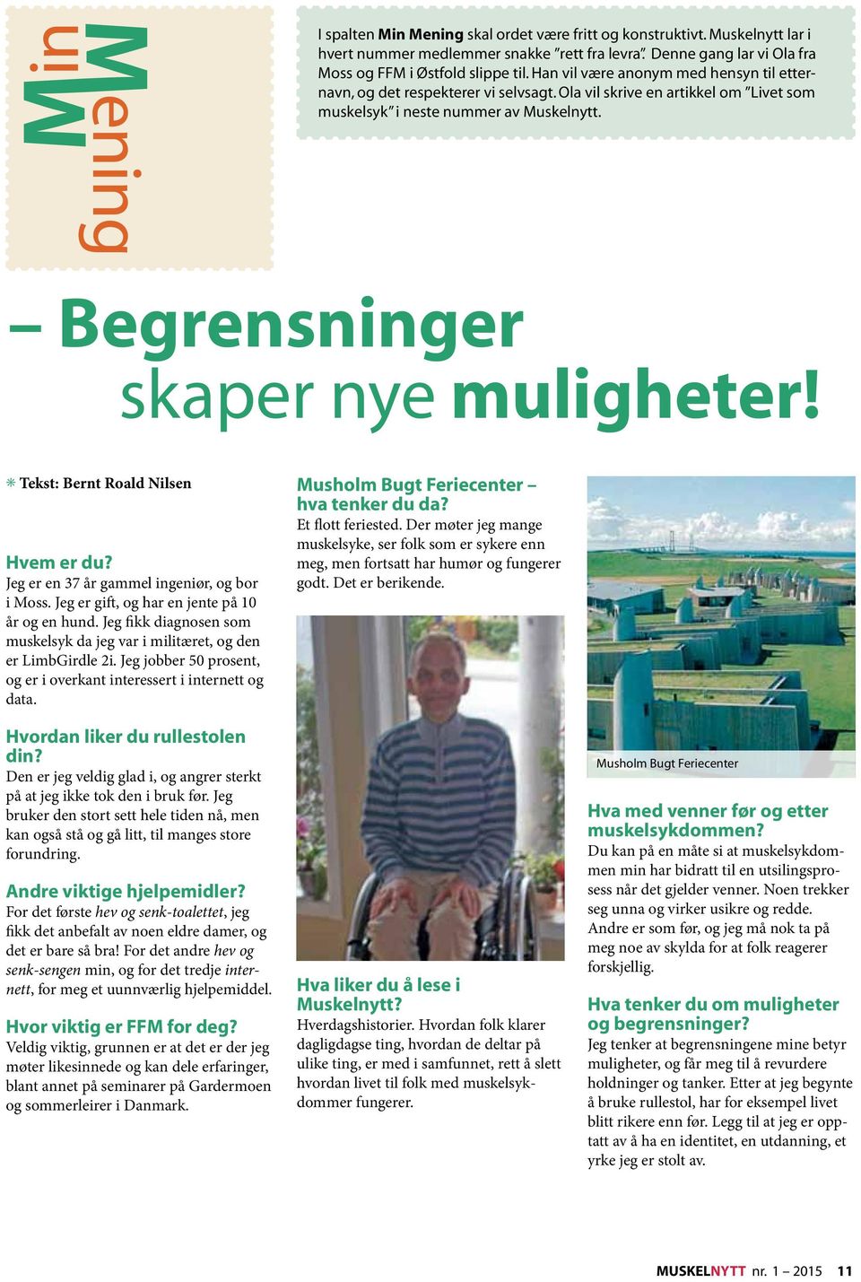 Tekst: Bernt Roald Nilsen Hvem er du? Jeg er en 37 år gammel ingeniør, og bor i Moss. Jeg er gift, og har en jente på 10 år og en hund.