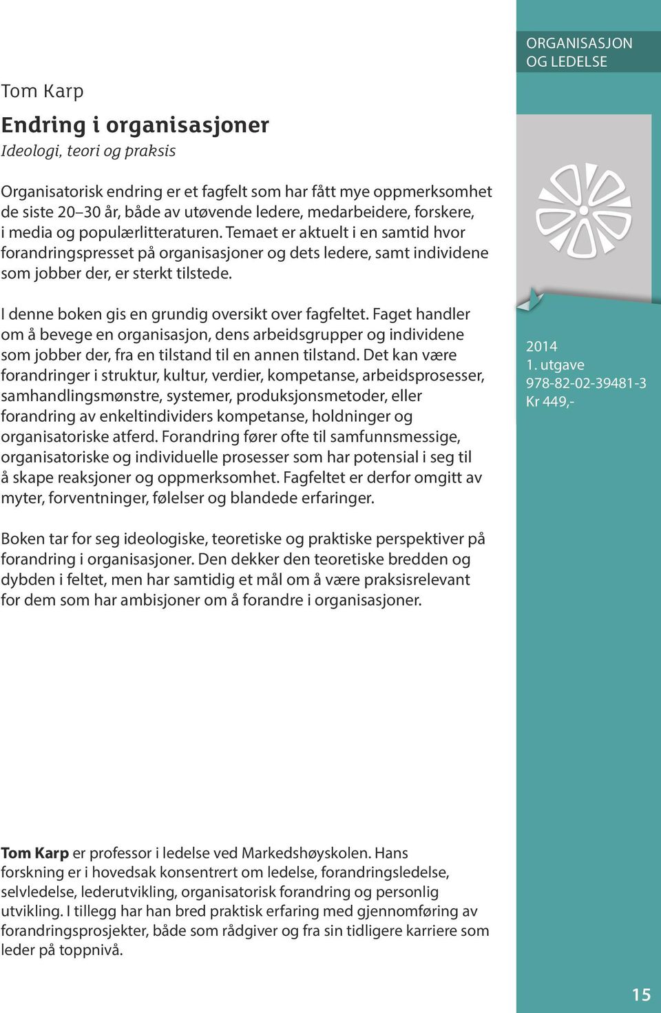 I denne boken gis en grundig oversikt over fagfeltet. Faget handler om å bevege en organisasjon, dens arbeidsgrupper og individene som jobber der, fra en tilstand til en annen tilstand.