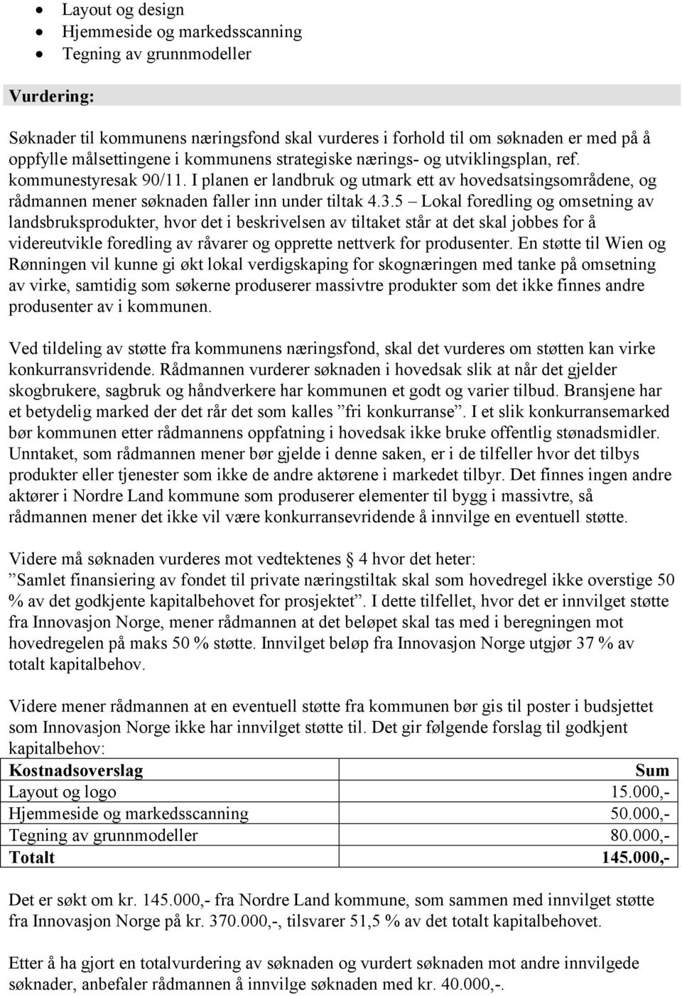 5 Lokal foredling og omsetning av landsbruksprodukter, hvor det i beskrivelsen av tiltaket står at det skal jobbes for å videreutvikle foredling av råvarer og opprette nettverk for produsenter.