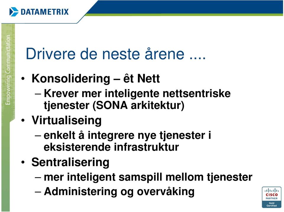 tjenester (SONA arkitektur) Virtualiseing enkelt å integrere nye