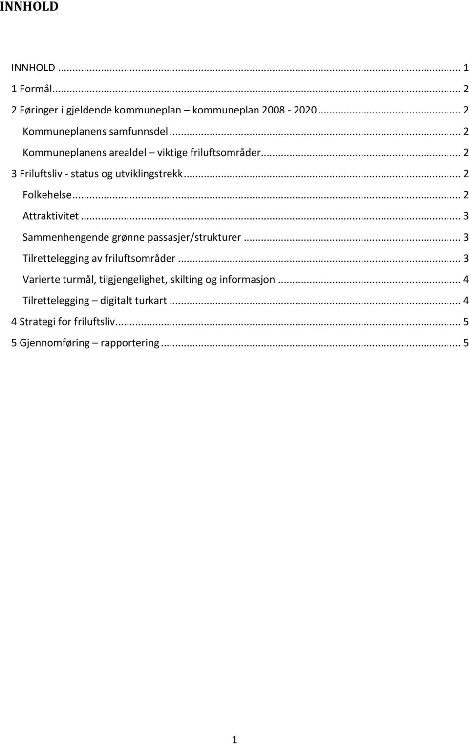 .. 2 Attraktivitet... 3 Sammenhengende grønne passasjer/strukturer... 3 Tilrettelegging av friluftsområder.