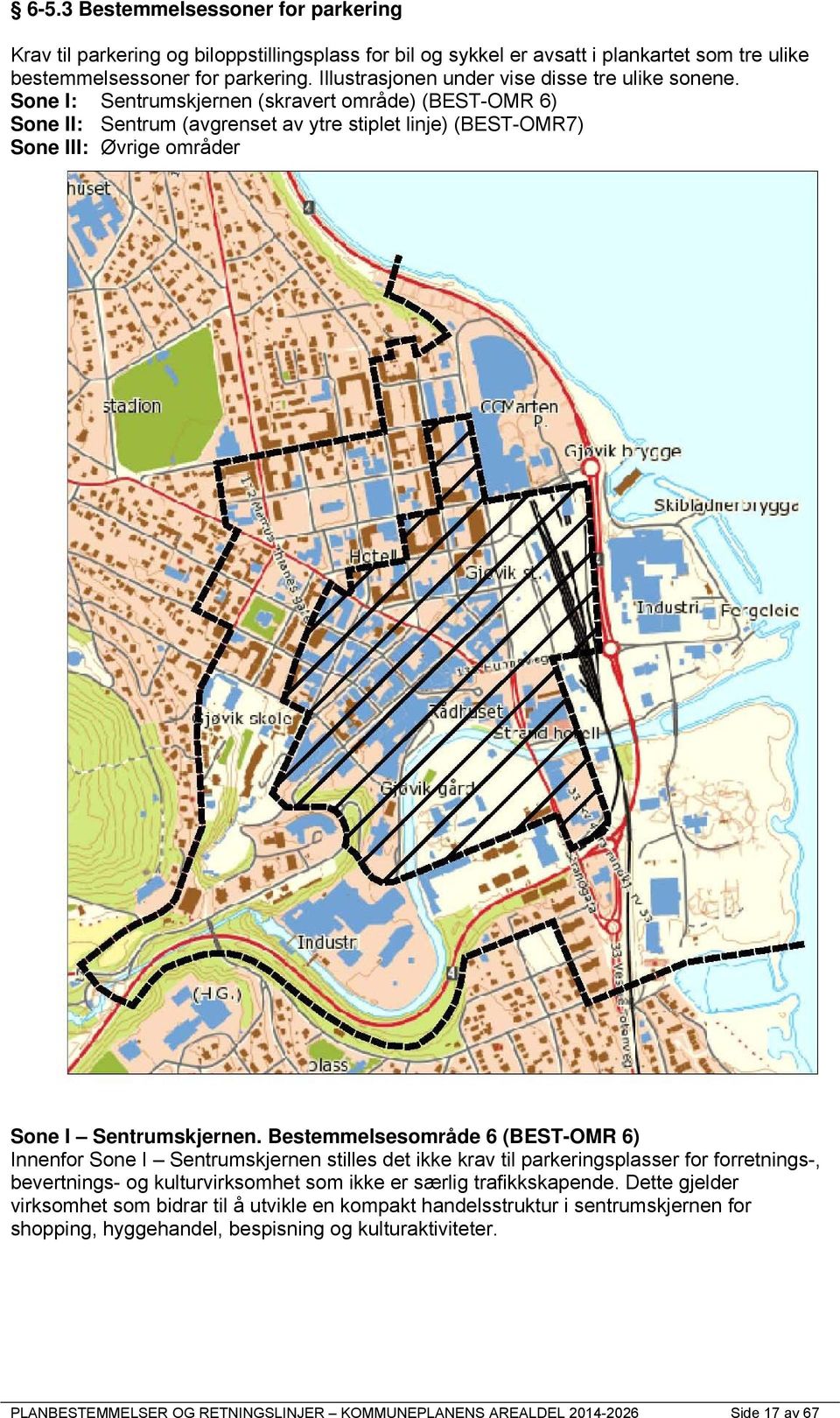 Sone I: Sentrumskjernen (skravert område) (BEST-OMR 6) Sone II: Sentrum (avgrenset av ytre stiplet linje) (BEST-OMR7) Sone III: Øvrige områder Sone I Sentrumskjernen.