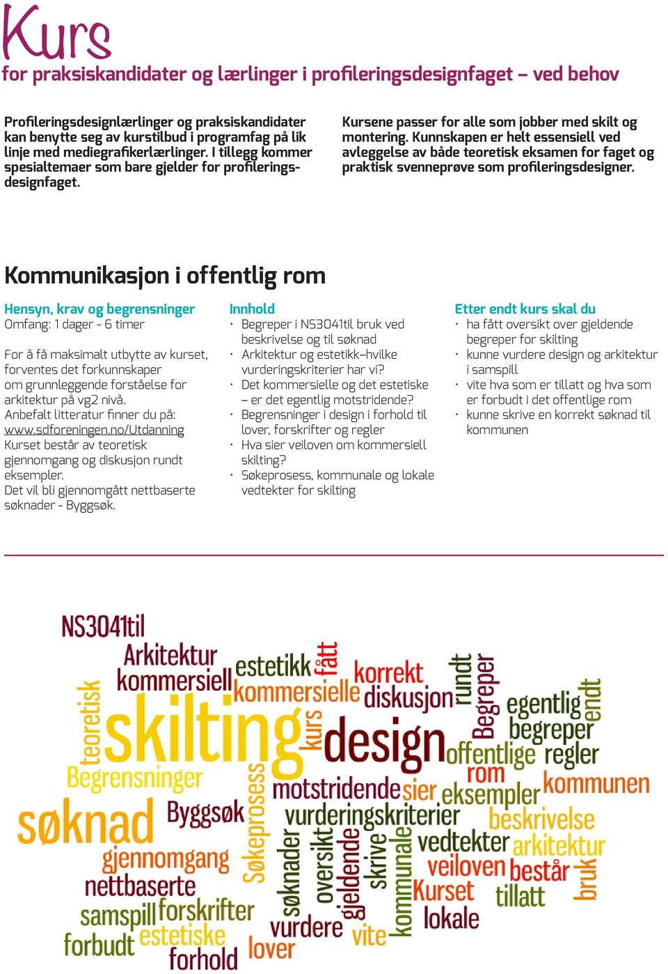 Kunnskapen er helt essensiell ved avleggelse av både teoretisk eksamen for faget og praktisk svenneprøve som profileringsdesigner.