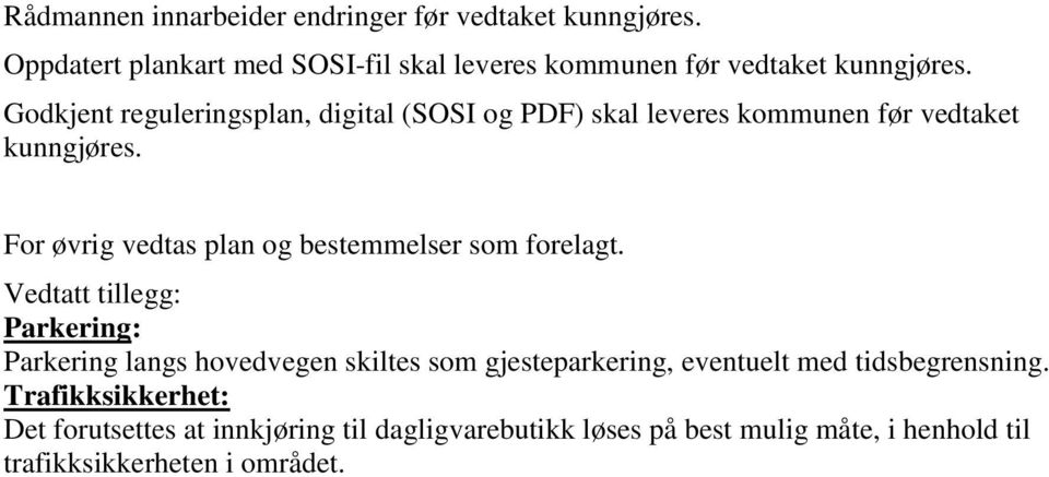 Godkjent reguleringsplan, digital (SOSI og PDF) skal leveres kommunen før vedtaket kunngjøres.