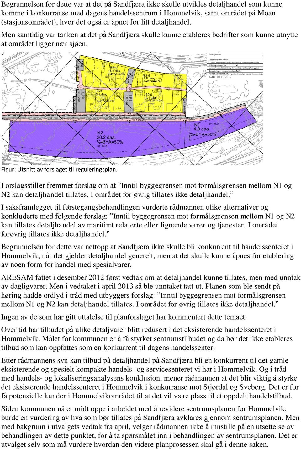 Figur: Utsnitt av forslaget til reguleringsplan. Forslagsstiller fremmet forslag om at Inntil byggegrensen mot formålsgrensen mellom N1 og N2 kan detaljhandel tillates.