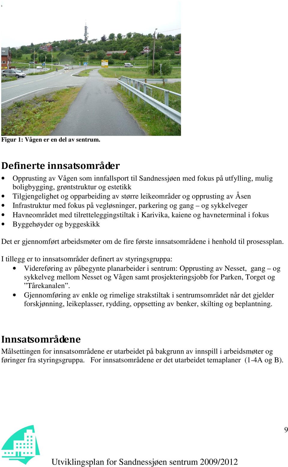 leikeområder og opprusting av Åsen Infrastruktur med fokus på vegløsninger, parkering og gang og sykkelveger Havneområdet med tilretteleggingstiltak i Karivika, kaiene og havneterminal i fokus