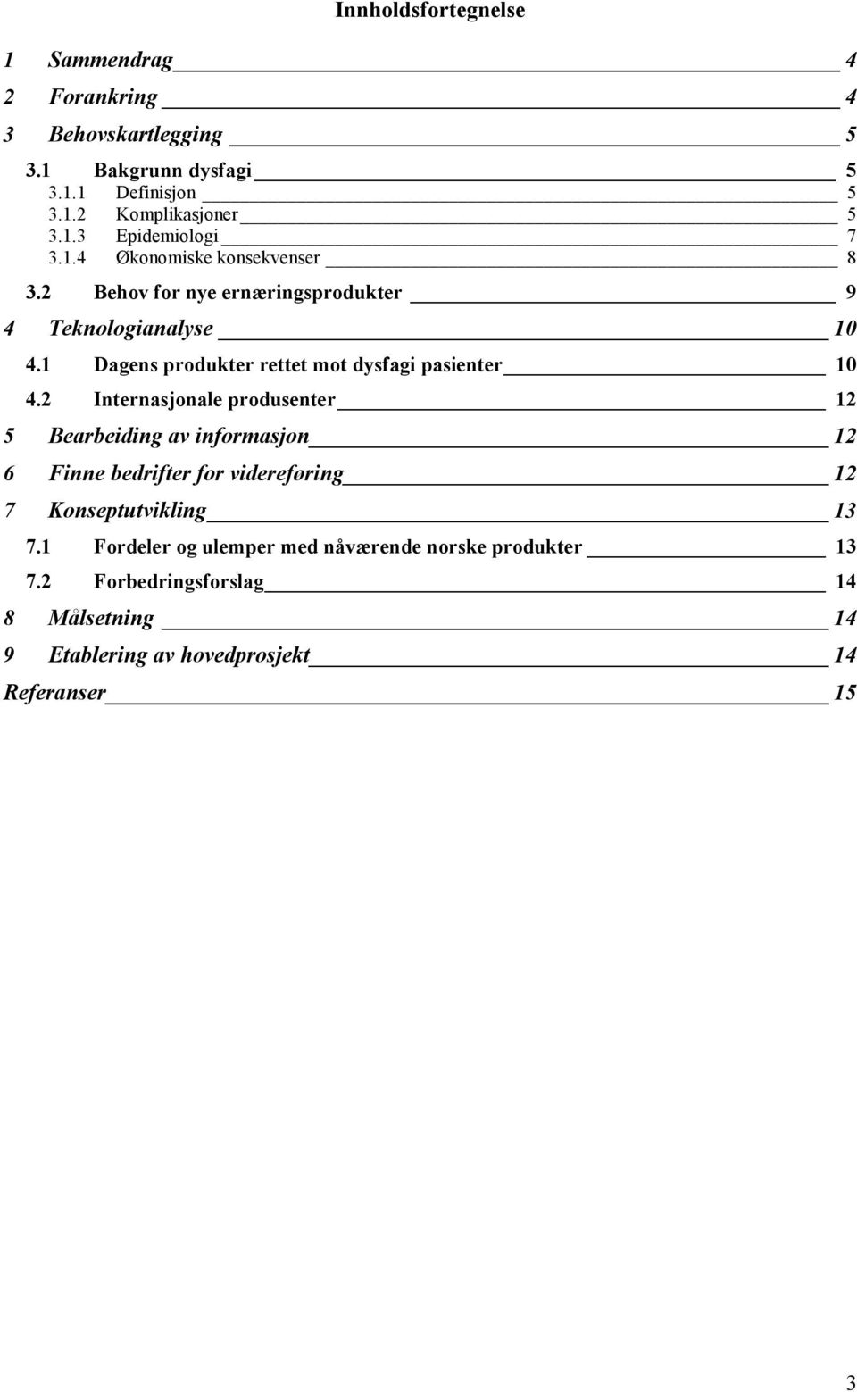 1 Dagens produkter rettet mot dysfagi pasienter 10 4.