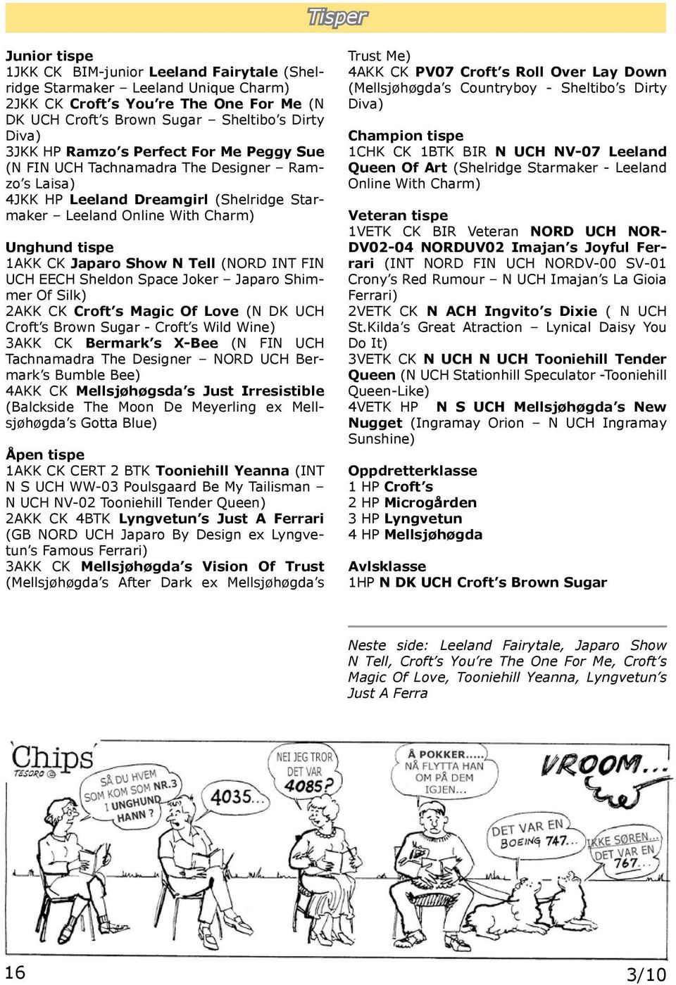 (NORD INT FIN UCH EECH Sheldon Space Joker Japaro Shimmer Of Silk) 2AKK CK Croft s Magic Of Love (N DK UCH Croft s Brown Sugar - Croft s Wild Wine) 3AKK CK Bermark s X-Bee (N FIN UCH Tachnamadra The