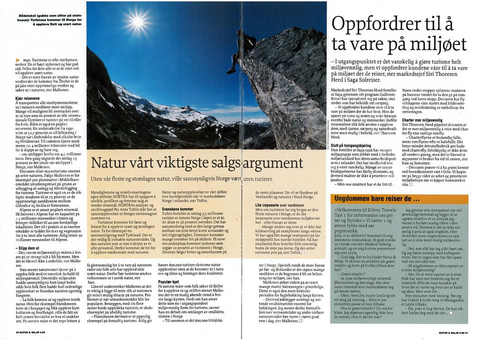 De er høyt utdannet og har god rad. Felles for dem alle er at de stort sett vil oppleve urørt natur. Det er stort fravær av intakte naturverdier der de kommer fra.