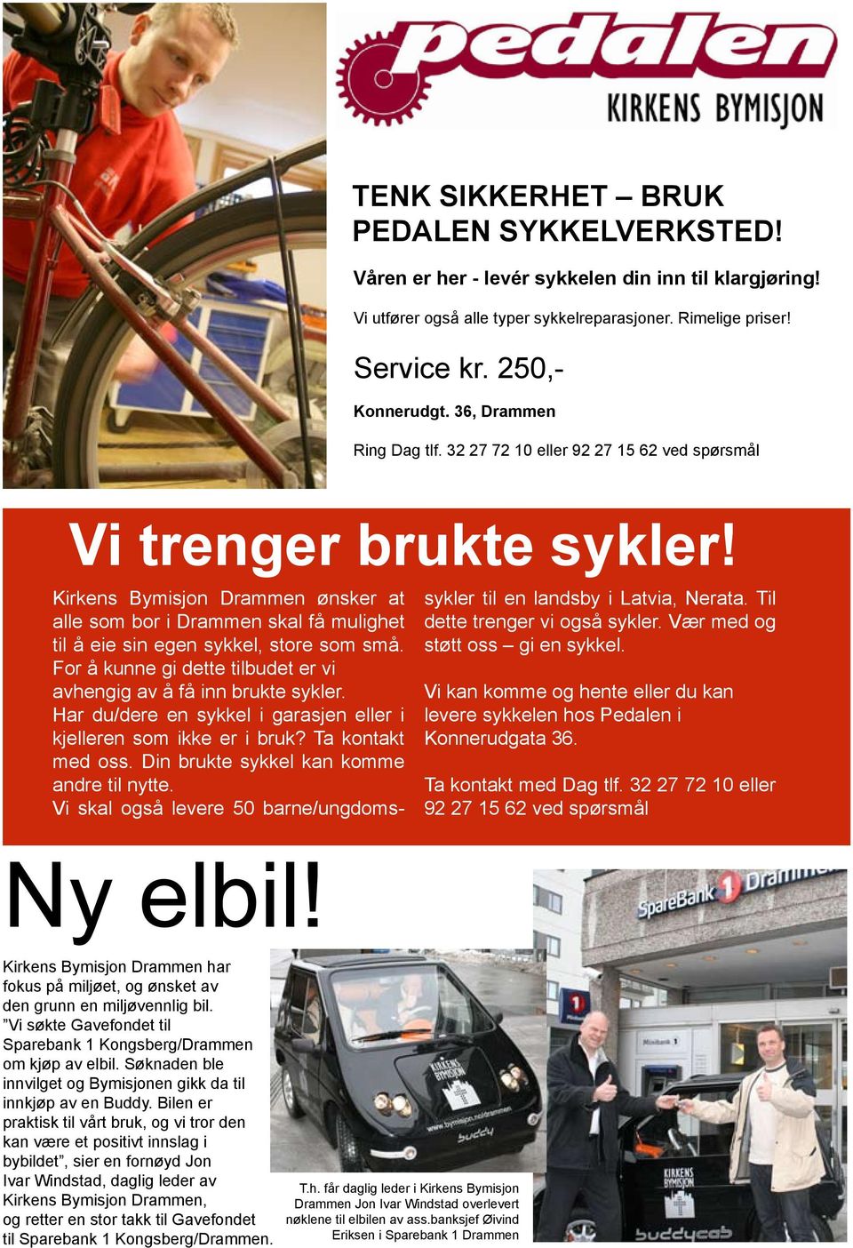 Kirkens Bymisjon Drammen ønsker at alle som bor i Drammen skal få mulighet til å eie sin egen sykkel, store som små. For å kunne gi dette tilbudet er vi avhengig av å få inn brukte sykler.