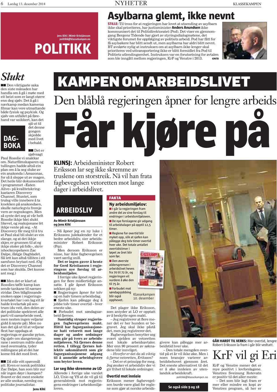 til Politidirektoratet (Pod). Det viser en gjennomgang Bergens Tidende har gjort av styringsdialogmøtene, det viktigste forumet for oppfølging av politiets arbeid.