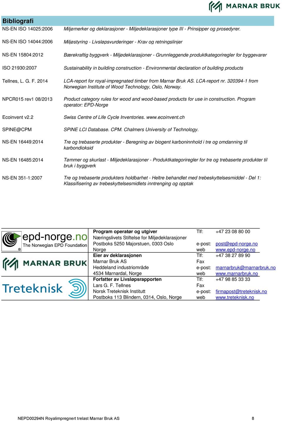 Miljøstyring Livsløpsvurderinger Krav og retningslinjer Bærekraftig byggverk Miljødeklarasjoner Grunnleggende produktkategoriregler for byggevarer Sustainability in building construction