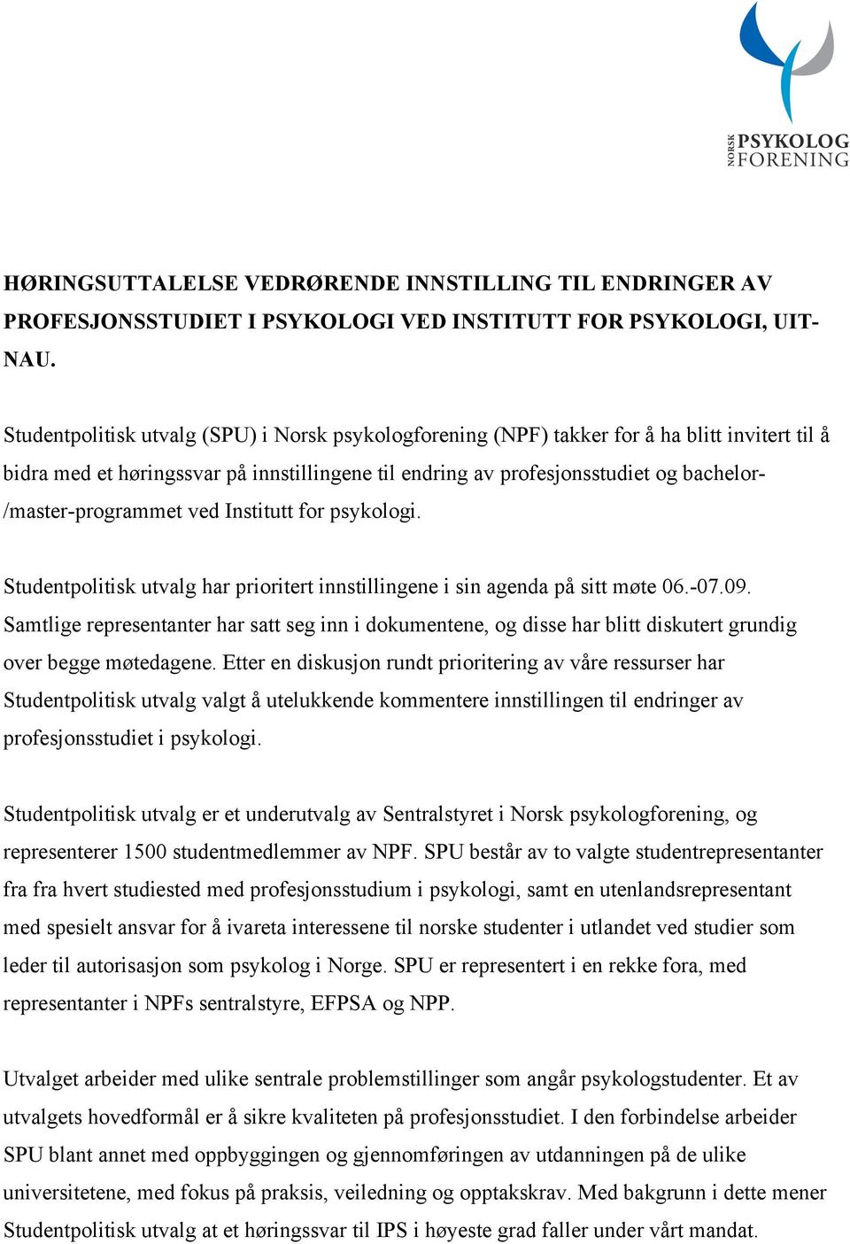 /master-programmet ved Institutt for psykologi. Studentpolitisk utvalg har prioritert innstillingene i sin agenda på sitt møte 06.-07.09.