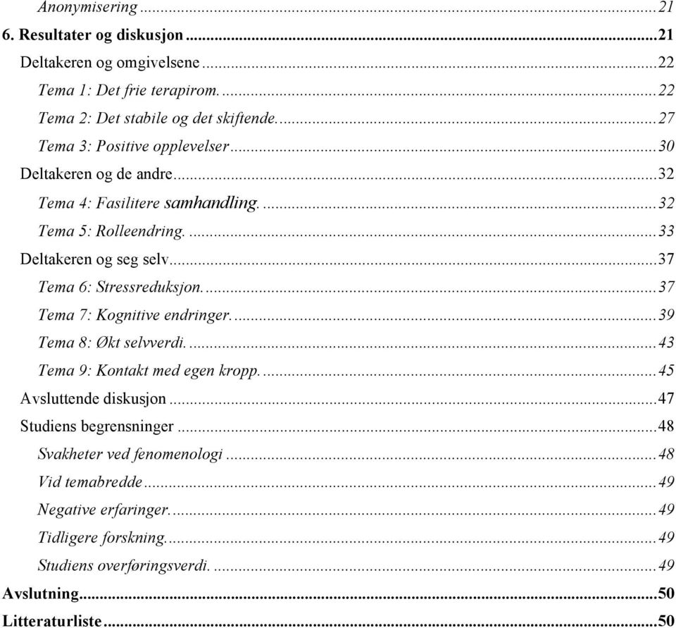 .. 37 Tema 6: Stressreduksjon.... 37 Tema 7: Kognitive endringer.... 39 Tema 8: Økt selvverdi.... 43 Tema 9: Kontakt med egen kropp.... 45 Avsluttende diskusjon.