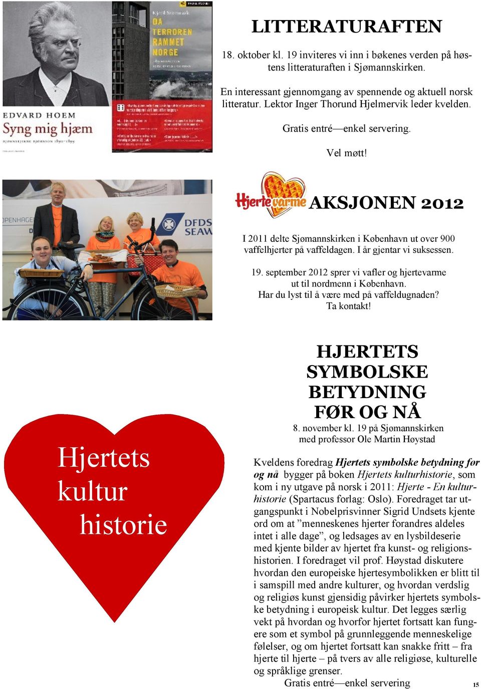 I år gjentar vi suksessen. 19. september 2012 sprer vi vafler og hjertevarme ut til nordmenn i København. Har du lyst til å være med på vaffeldugnaden? Ta kontakt!