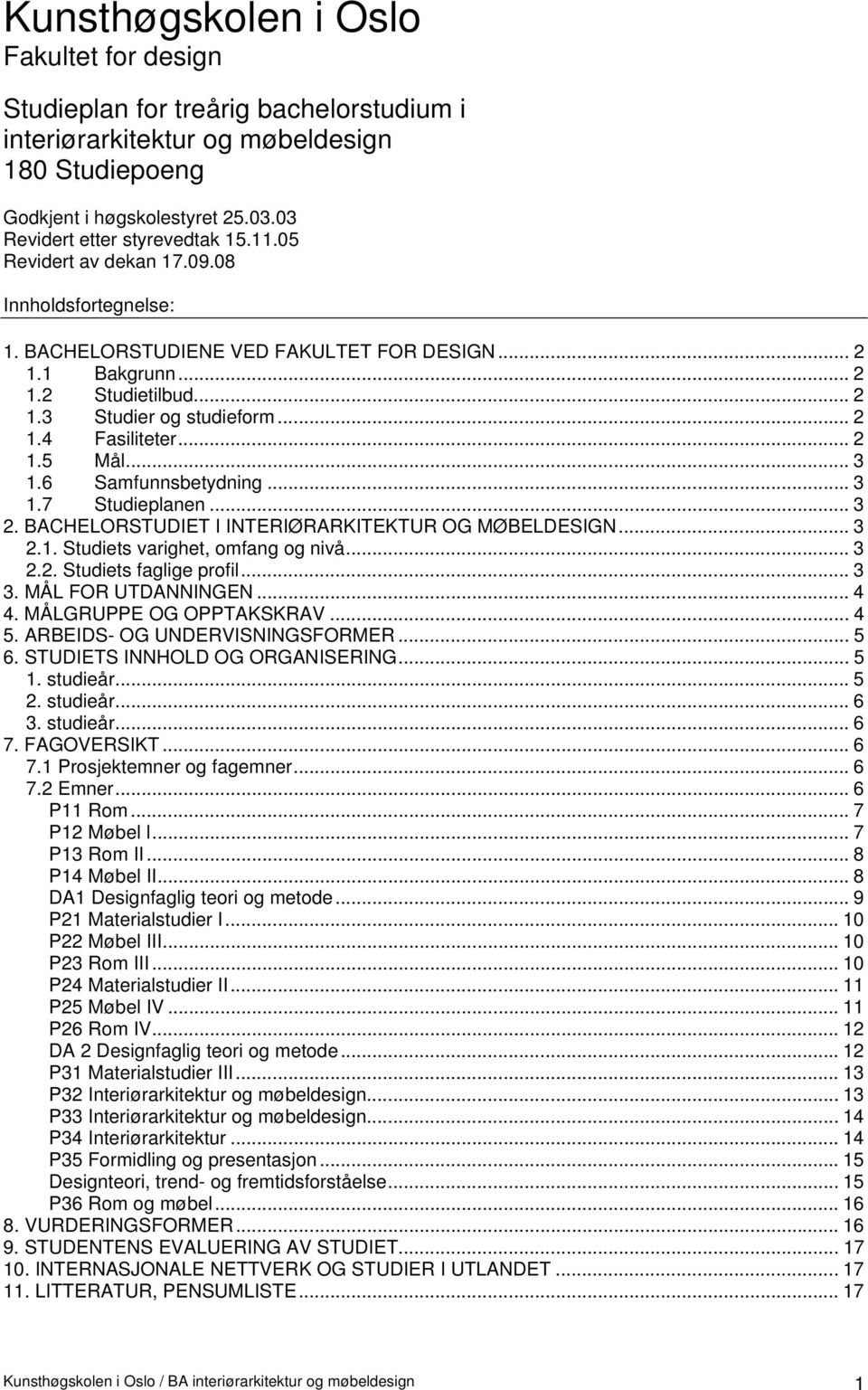 .. 3 1.6 Samfunnsbetydning...3 1.7 Studieplanen... 3 2. BACHELORSTUDIET I INTERIØRARKITEKTUR OG MØBELDESIGN... 3 2.1. Studiets varighet, omfang og nivå... 3 2.2. Studiets faglige profil... 3 3.