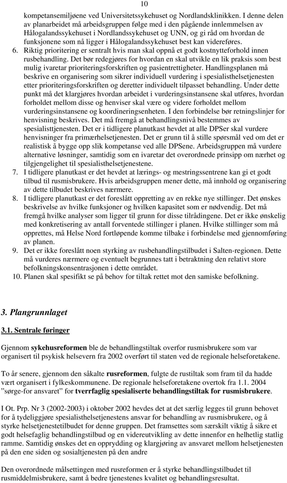 Hålogalandssykehuset best kan videreføres. 6. Riktig prioritering er sentralt hvis man skal oppnå et godt kostnytteforhold innen rusbehandling.