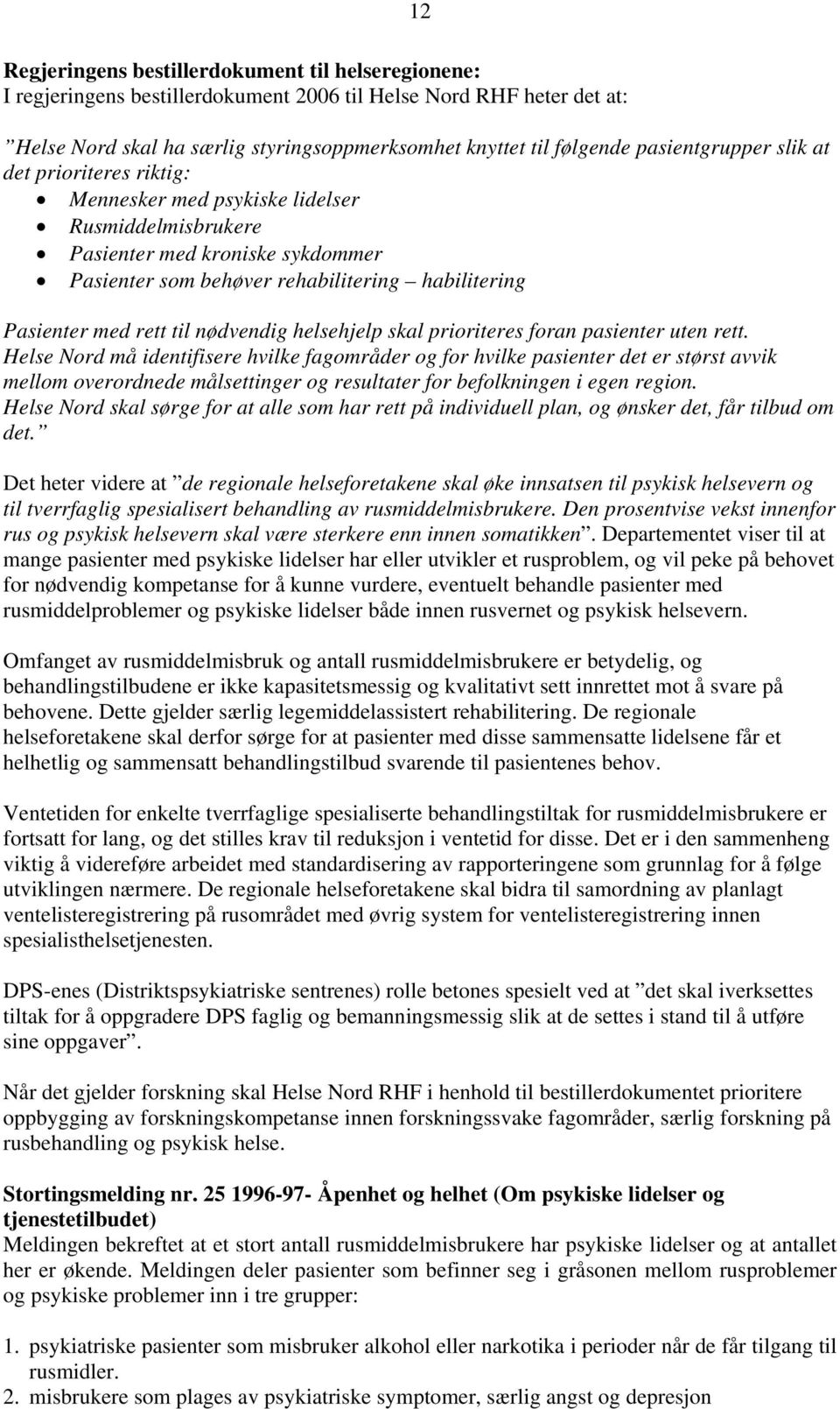 rett til nødvendig helsehjelp skal prioriteres foran pasienter uten rett.