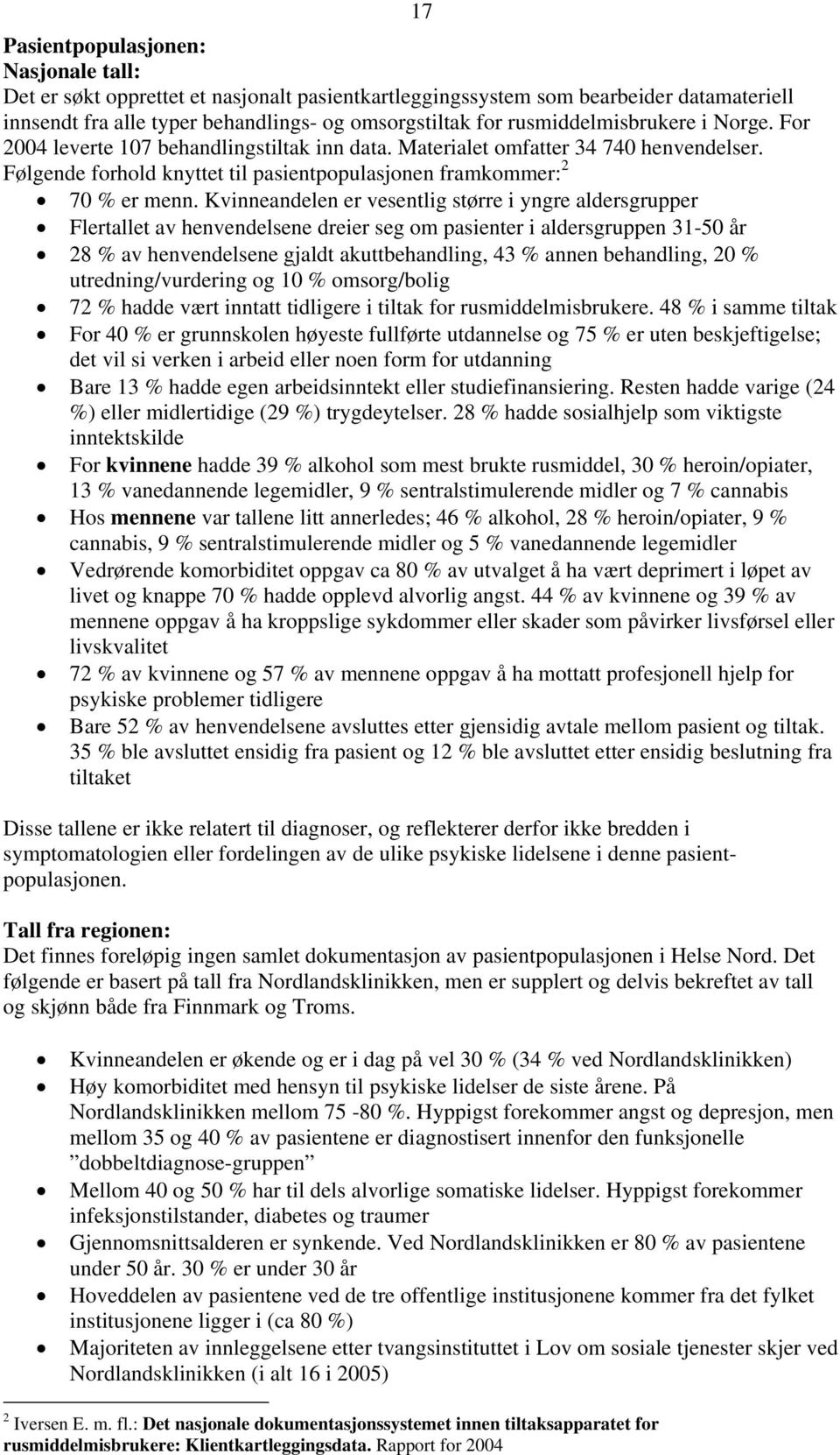 Kvinneandelen er vesentlig større i yngre aldersgrupper Flertallet av henvendelsene dreier seg om pasienter i aldersgruppen 31-50 år 28 % av henvendelsene gjaldt akuttbehandling, 43 % annen